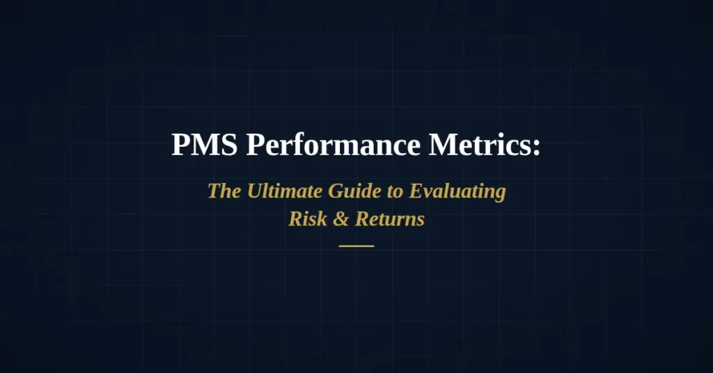 PMS Performance Metrics: The Ultimate Guide to Evaluating Risk & Returns