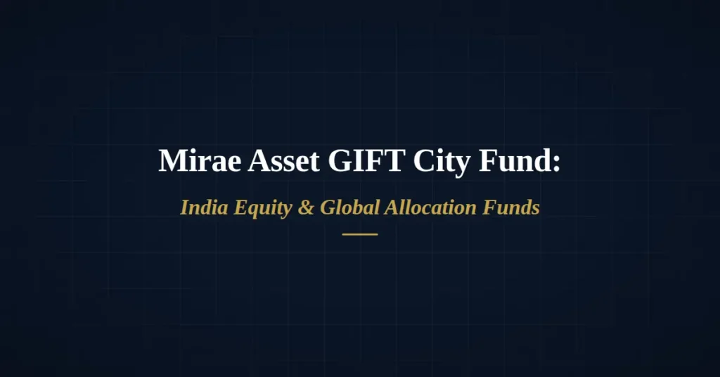 Mirae Asset GIFT City Fund: India Equity & Global Allocation Funds