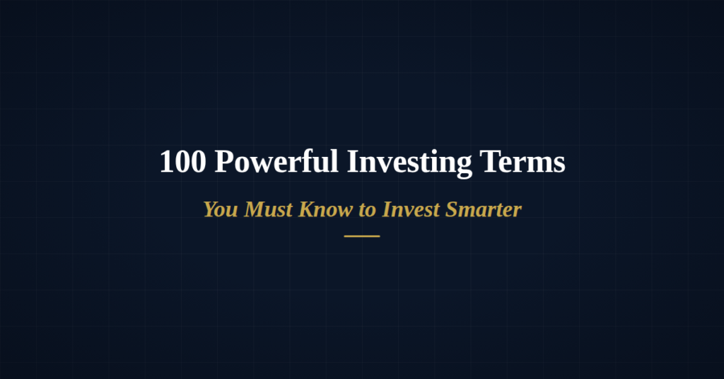 Numbered list of 100 essential investing terms covering stocks, bonds, ETFs, risk, and financial metrics