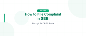 How to File Complaint in SEBI Through SCORES