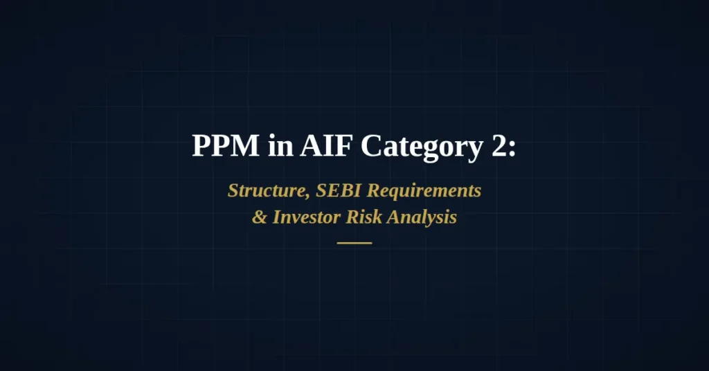 PPM in AIF Category 2: Structure, SEBI Requirements and Investor Risk Analysis