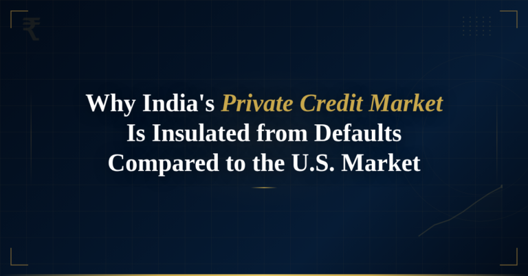 Why India’s Private Credit Market Is Insulated from Defaults Compared to the U.S. Market