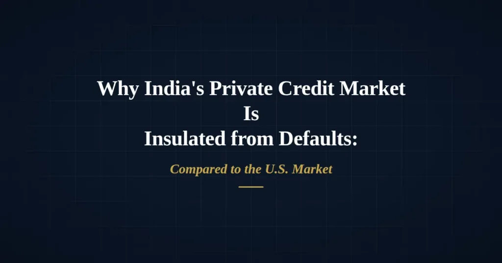 Why India’s Private Credit Market Is Insulated from Defaults Compared to the U.S. Market