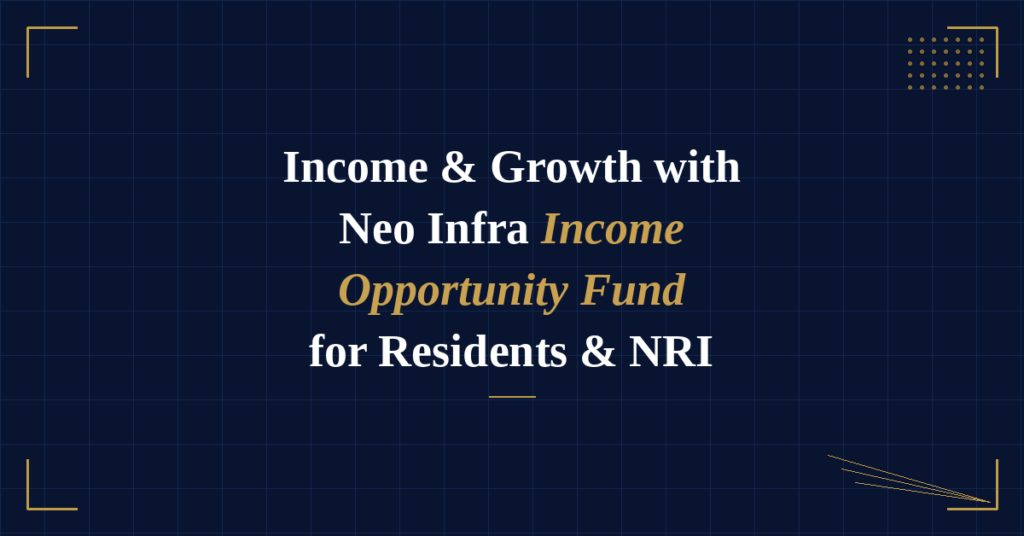 Neo Infra income opportunity fund for residents and Nri offering stable income and infrastructure investment growth in India