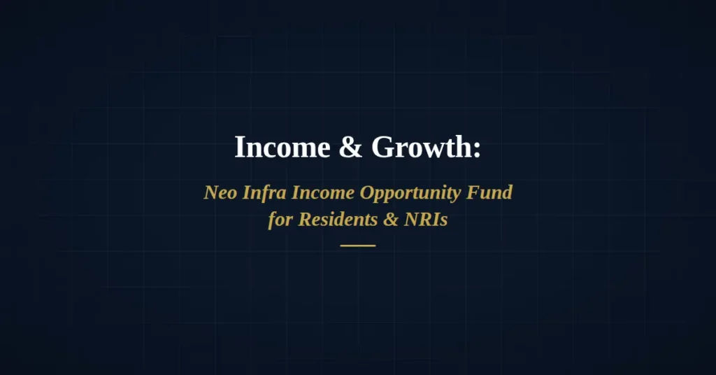 Neo Infra income opportunity fund for residents and Nri