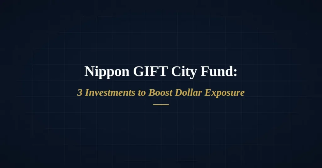 Nippon gift city fund 3 investments to boost dollar exposure for NRIs
