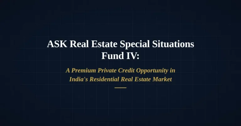 ASK Real Estate Special Situations Fund IV Category II AIF focused on residential real estate debt investments in India
