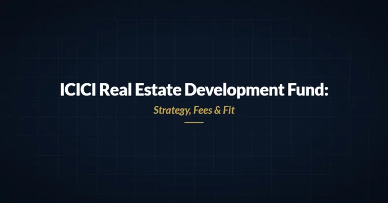 ICICI Real Estate Development Fund: Strategy, Fees & Fit