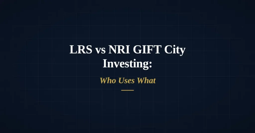 LRS vs NRI GIFT City investing routes explained