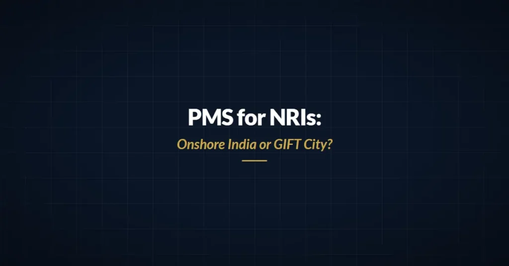 PMS for NRIs — choosing between onshore India and GIFT City