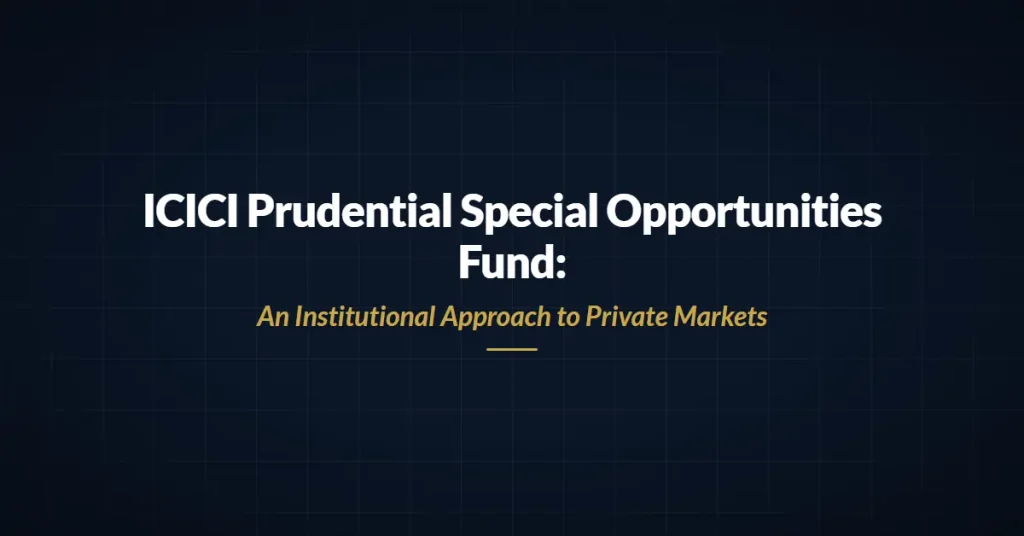 ICICI Prudential Special Opportunities Fund – Category II AIF focused on private, pre-IPO and listed market opportunities