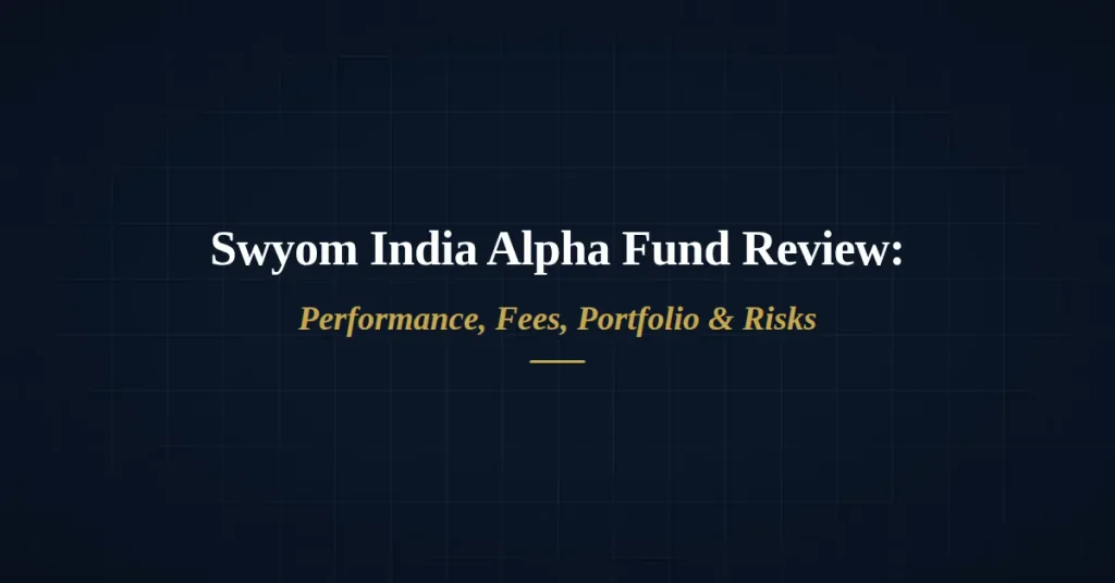 Swyom India Alpha Fund Review 2026: Strategy, Performance, Fees, Risks